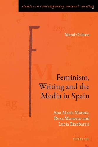 Паперова книга «Feminism, Writing and the Media in Spain: Ana María Matute, Rosa Montero and Lucía Etxebarria», автор Мазаль Окнін - фото №1