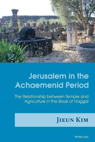 Бумажная книга «Jerusalem in the Achaemenid Period: The Relationship between Temple and Agriculture in the Book of Haggai», автор Цзюнь Ким - фото №1