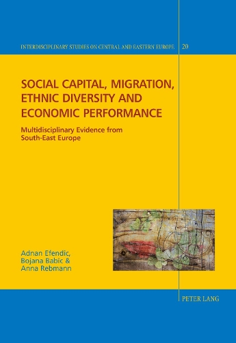 Бумажная книга «Social capital, migration, ethnic diversity and economic performance: Multidisciplinary evidence from South-East Europe», авторов Аднан Эфендик, Анна Ребманн, Бояна Бабич - фото №1