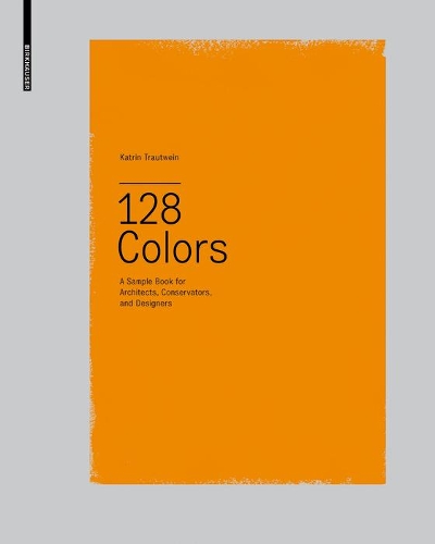 Бумажная книга «128 Colors: A Sample Book for Architects, Conservators and Designers», автор Катрин Траутвайн - фото №1