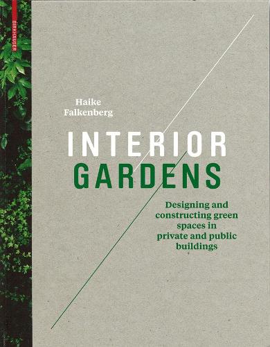 Бумажная книга «Interior Gardens: Designing and Constructing Green Spaces in Private and Public Buildings», автор Хайке Фалькенберг - фото №1