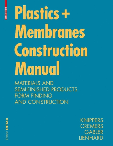 Бумажная книга «Construction Manual for Polymers + Membranes: Materials, Semi-finished Products, Form Finding, Design», авторов Ян Кремерс, Ян Книпперс, Джулиан Лингард, Маркус Габлер - фото №1