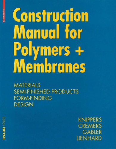 Бумажная книга «Construction Manual for Polymers + Membranes: Materials, Semi-finished Products, Form Finding, Design», авторов Ян Кремерс, Ян Книпперс, Джулиан Лингард, Маркус Габлер - фото №1