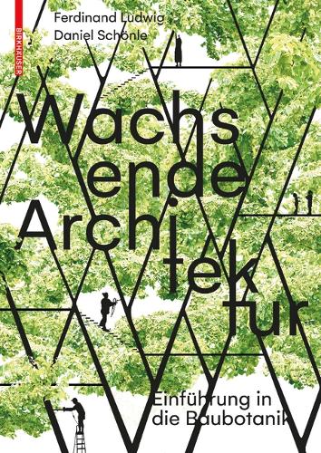 Паперова книга «Wachsende Architektur: Einführung in die Baubotanik», авторів Даніель Шьонле, Фердинанд Людвіг - фото №1