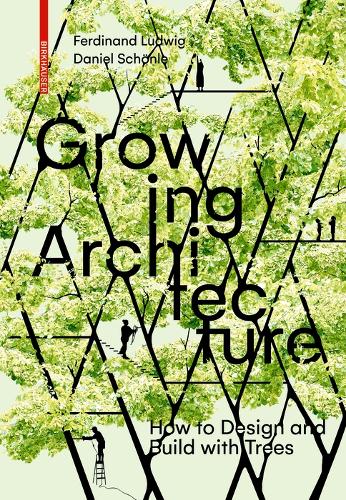 Паперова книга «Growing Architecture: How to Design and Build with Trees», авторів Даніель Шьонле, Фердинанд Людвіг - фото №1