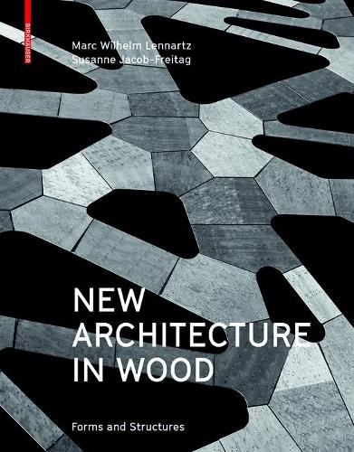 Паперова книга «New Architecture in Wood: Forms and Structures», авторів Марк Вільгельм Леннарц, Сюзанна Якоб-Фрайтаг - фото №1