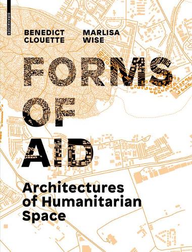 Бумажная книга «Forms of Aid: Architectures of Humanitarian Space», авторов Бенедикт Клуэтт, Марлиса Уайз - фото №1