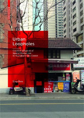 Бумажная книга «Urban Loopholes: Creative Alliances of Spatial Production in Shanghai’s City Center», автор Инь Чжоу - фото №1