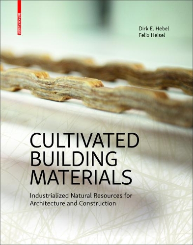 Паперова книга «Cultivated Building Materials: Industrialized Natural Resources for Architecture and Construction», авторів Дірк Е. Хебель, Фелікс Гайзель - фото №1
