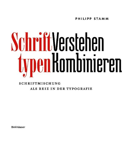 Бумажная книга «Schrifttypen – Verstehen Kombinieren – Schriftmischung als Reiz in der Typografie», автор Филипп Стамм - фото №1