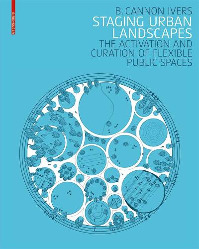 Бумажная книга «Staging Urban Landscapes: The Activation and Curation of Flexible Public Spaces», автор Б. Кэннон Иверс - фото №1