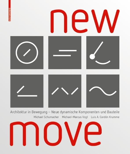 Бумажная книга «New MOVE: Architektur in Bewegung - Neue dynamische Komponenten und Bauteile», авторов Луис Артуро Кордон Крумме, Михаэль Шумахер, Майкл Маркус Фогт - фото №1