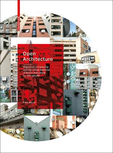 Бумажная книга «Open Architecture: Migration, Citizenship and the Urban Renewal of Berlin-Kreuzberg by IBA 1984/87», автор Эсра Аккан - фото №1