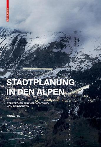 Бумажная книга «Stadtplanung in den Alpen: Strategien zur Verdichtung von Bergorten», автор Фиона Пиа - фото №1