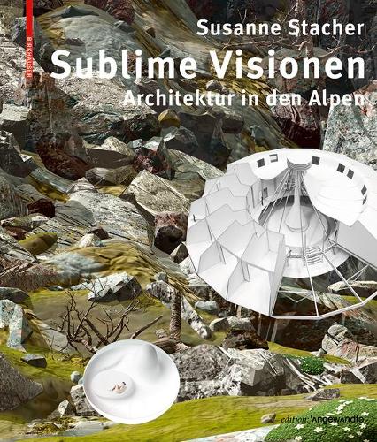 Бумажная книга «Sublime Visionen: Architektur in den Alpen», автор Сюзанна Стахер - фото №1