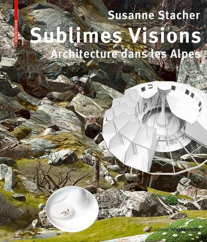 Бумажная книга «Sublimes Visions: Architectures dans les Alpes», автор Сюзанна Стахер - фото №1