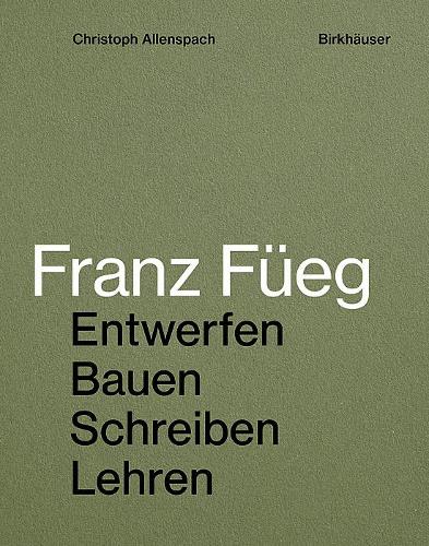 Бумажная книга «Franz Füeg: Entwerfen Bauen Schreiben Lehren», автор Кристоф Алленспах - фото №1