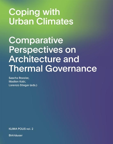 Бумажная книга «The Urban Microclimate as Artifact: Towards an Architectural Theory of Thermal Diversity», авторов Мадлен Коби, Саша Рёслер - фото №1