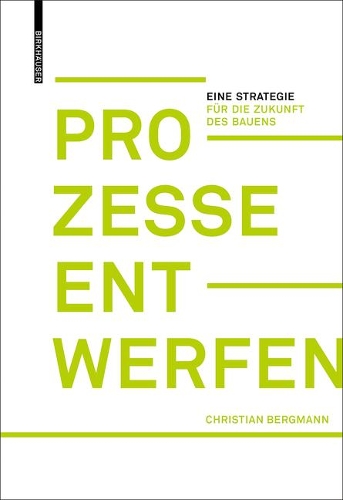 Бумажная книга «Prozesse entwerfen: Eine Strategie für die Zukunft des Bauens», автор Кристиан Бергманн - фото №1