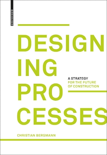 Бумажная книга «Designing Processes: A Strategy for the Future of Construction», автор Кристиан Бергманн - фото №1