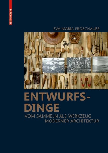 Бумажная книга «Entwurfsdinge: Vom Sammeln als Werkzeug moderner Architektur», автор Ева Мария Фрошауэр - фото №1