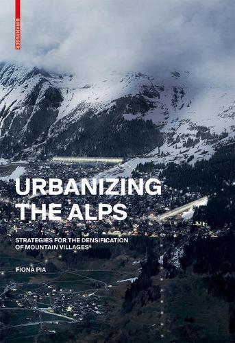 Бумажная книга «Urbanizing the Alps: Densification Strategies for High-Altitude Villages», автор Фиона Пиа - фото №1