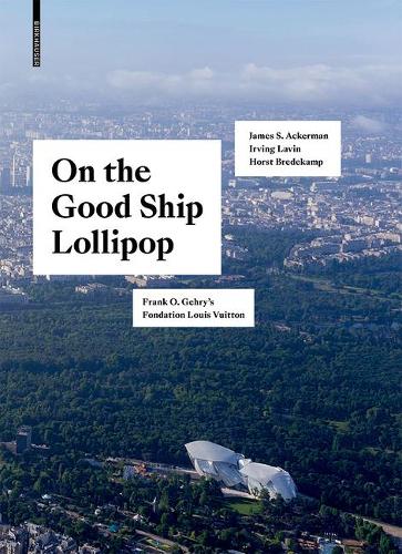 Паперова книга «On the Good Ship Lollipop: Frank O. Gehry's Fondation Louis Vuitton», авторів Хорст Бредекамп, Ірвінг Лавін, Джеймс С. Акерман - фото №1