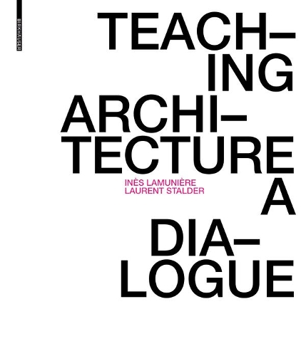 Бумажная книга «Teaching Architecture: A Dialogue», авторов Инес Ламуньер, Лоран Штальдер - фото №1