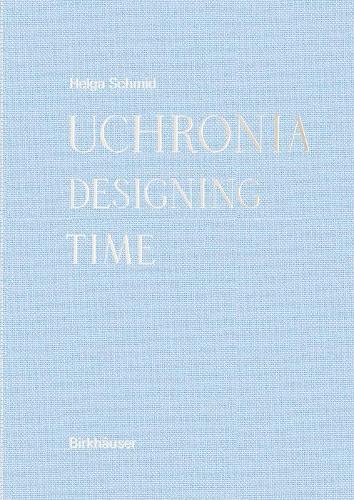 Бумажная книга «Uchronia: Designing Time», автор Хельга Шмид - фото №1