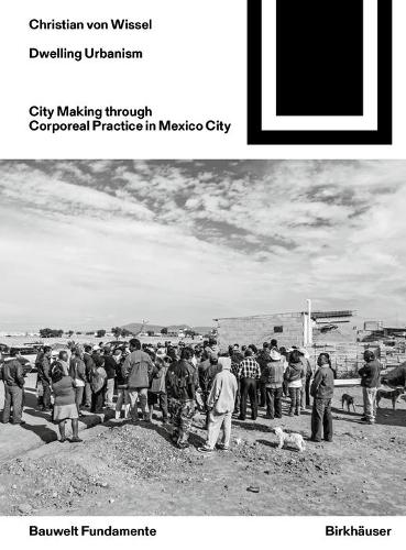 Бумажная книга «Dwelling Urbanism: City Making through Corporeal Practice in Mexico City», автор Кристиан фон Виссель - фото №1