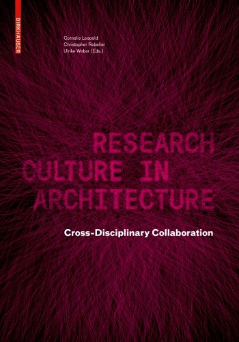 Паперова книга «Research Culture in Architecture: Cross-Disciplinary Collaboration», авторів Кристофер Робеллер, Корнелі Леопольд, Ульріке Вебер - фото №1