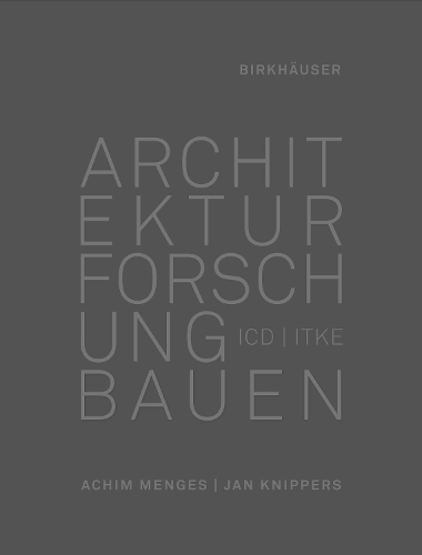 Паперова книга «Architektur Forschung Bauen – ICD/ITKE 2010–2020», авторів Ахім Менгес, Ян Кніпперс - фото №1