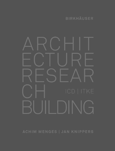 Паперова книга «Architecture Research Building: ICD/ITKE 2010-2020», авторів Ахім Менгес, Ян Кніпперс - фото №1