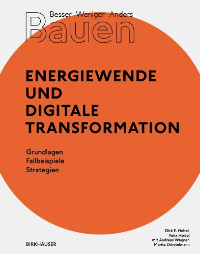Паперова книга «Besser - Weniger - Anders Bauen: Energiewende und Digitale Transformation: Grundlage - Fallbeispiele - Strategien», авторів Дірк Е. Хебель, Фелікс Гайзель - фото №1