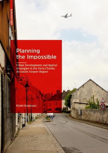 Бумажная книга «Planning the Impossible: Urban Development and Spatial Strategies in the Paris Charles de Gaulle Airport Region», автор Эйрини Касиуми - фото №1