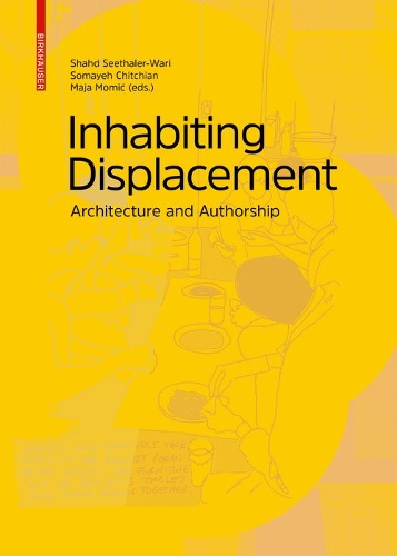 Паперова книга «Inhabiting Displacement: Architecture and Authorship», авторів Майя Моміч, Шахд Сітхалер-Варі, Сомайє Чітчіан - фото №1