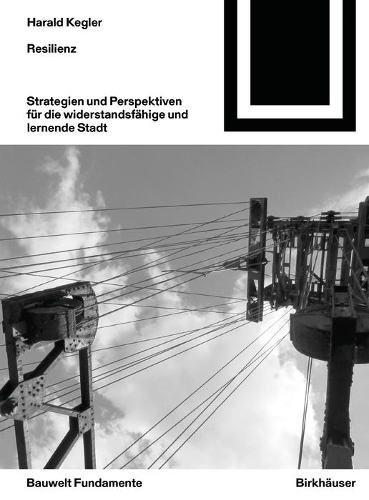 Бумажная книга «Resilienz: Strategien und Perspektiven für die widerstandsfähige und lernende Stadt», автор Харальд Кеглер - фото №1