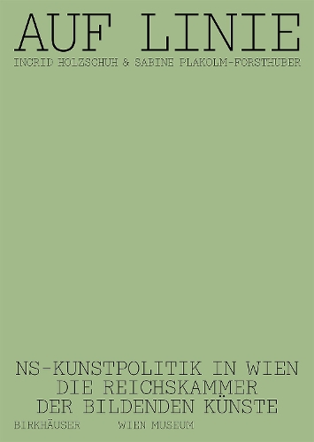 Бумажная книга «Auf Linie: NS-Kunstpolitik in Wien. Die Reichskammer der bildenden Künste», авторов Ингрид Хольцшух, Сабина Плакольм-Форстхубер - фото №1