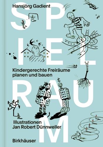 Бумажная книга «Spielraum: Kindergerechte Freiräume planen und bauen», автор Хансйорг Гадиент - фото №1