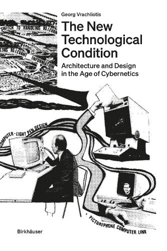 Бумажная книга «The New Technological Condition: Architecture and Design in the Age of Cybernetics», автор Георг Врахлиотис - фото №1