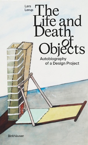Бумажная книга «The Life and Death of Objects: Autobiography of a Design Project», автор Ларс Леруп - фото №1