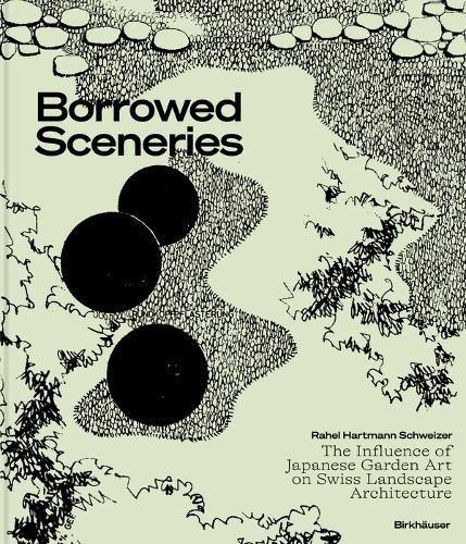 Бумажная книга «Borrowed Sceneries: The Influence of Japanese Garden Art on Swiss Landscape Architecture», автор Рахель Хартманн Швайцер - фото №1