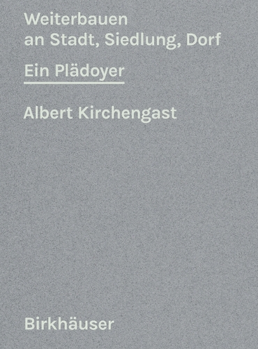 Бумажная книга «Weiterbauen an Dorf, Siedlung, Stadt: Ein Plädoyer», автор Альберт Кирхенгаст - фото №1