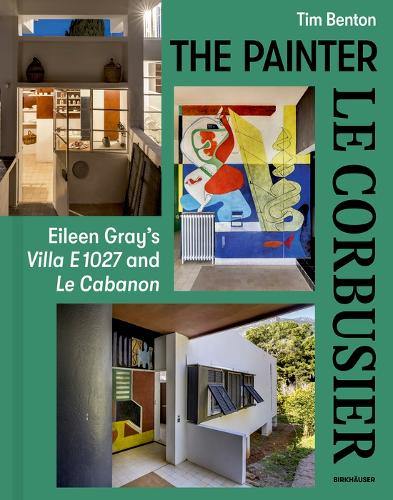 Бумажная книга «The Painter Le Corbusier: Eileen Gray's Villa E 1027 and Le Cabanon», автор Тим Бентон - фото №1