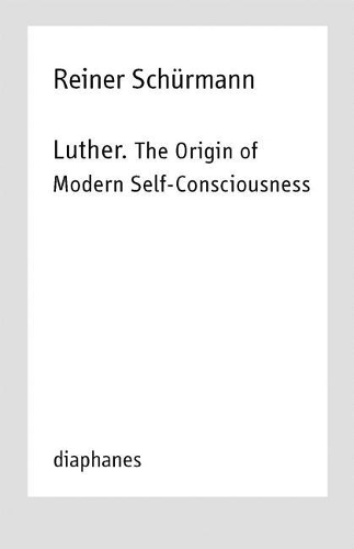 Бумажная книга «Luther. The Origin of Modern Self–Consciousness – Lectures, Vol. 12», авторов Майкл Хайц, Райнер Шюрманн - фото №1
