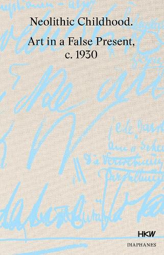 Бумажная книга «Neolithic Childhood – Art in a False Present, c. 1930», авторов Ансельм Франке, Том Холерт - фото №1