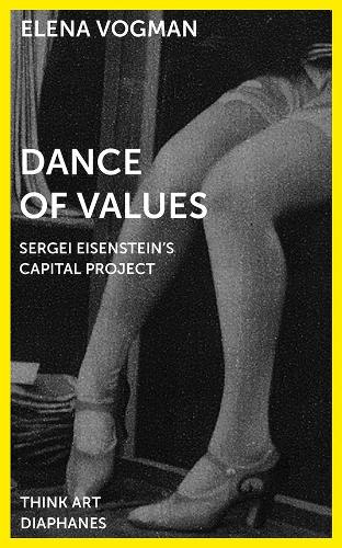 Бумажная книга «Dance of Values – Sergei Eisenstein′s Capital Project», автор Елена Вогман - фото №1