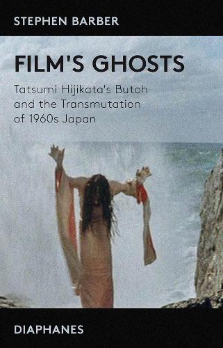 Бумажная книга «Film′s Ghosts – Tatsumi Hijikata′s Butoh and the Transmutation of 1960s Japan», автор Стивен Барбер - фото №1