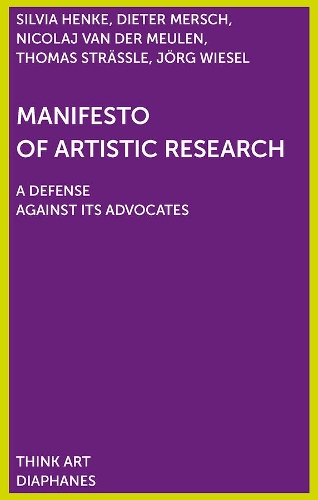 Бумажная книга «Manifesto of Artistic Research», авторов Дитер Мерш, Йорг Визель, Николай Ван Дер Меулен, Сильвия Хенке, Томас Штрассле - фото №1