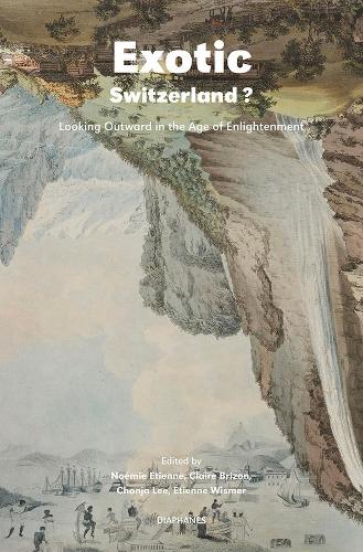 Бумажная книга «Exotic Switzerland? – Looking Outward in the Age of Enlightenment», авторов Чонджа Ли, Клэр Бризон, Ноэми Этьен, Этьен Висмер - фото №1